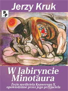 W labiryncie Minotaura. Życie Myśliciela Ksawerego X, opowiedziane przez jego przyjaciela